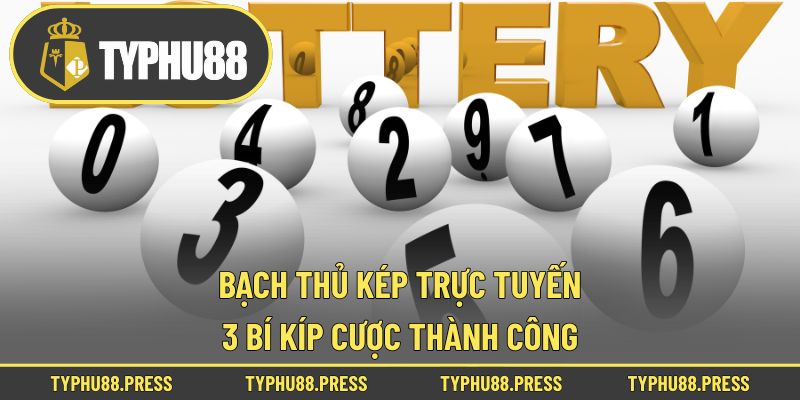 Bạch Thủ Kép Trực Tuyến - 3 Bí Kíp Cược Thành Công
