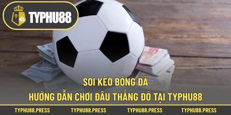Soi kèo bóng đá giúp người chơi nắm bắt tỷ lệ chuẩn xác trước khi đặt cược. Cập nhật phân tích chuyên sâu để tăng cơ hội thắng lớn mỗi ngày cùng Typhu88! Soi Kèo Bóng Đá - Hướng Dẫn Chơi Đâu Thắng Đó Tại Typhu88