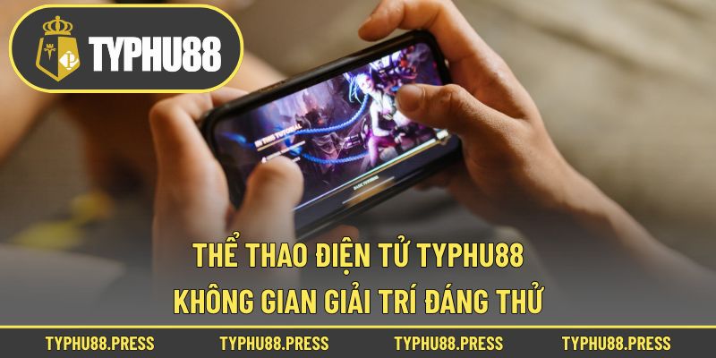 Thể Thao Điện Tử Typhu88 - Không Gian Giải Trí Đáng Thử!
